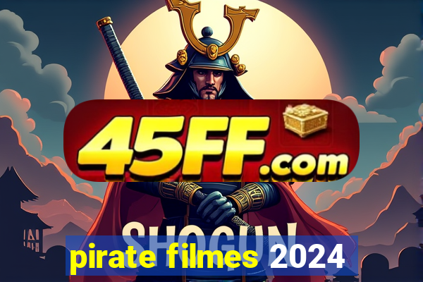 pirate filmes 2024